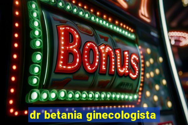 dr betania ginecologista